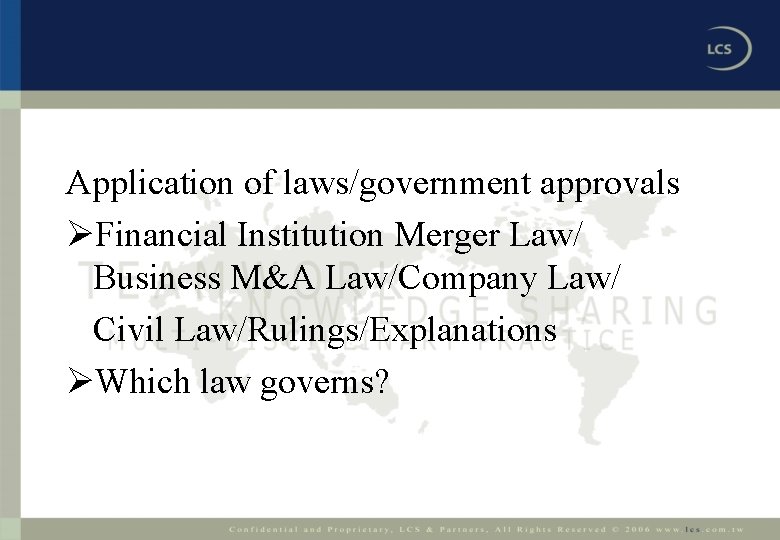 Application of laws/government approvals ØFinancial Institution Merger Law/ Business M&A Law/Company Law/ Civil Law/Rulings/Explanations