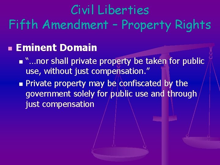 Civil Liberties Fifth Amendment – Property Rights n Eminent Domain “…nor shall private property