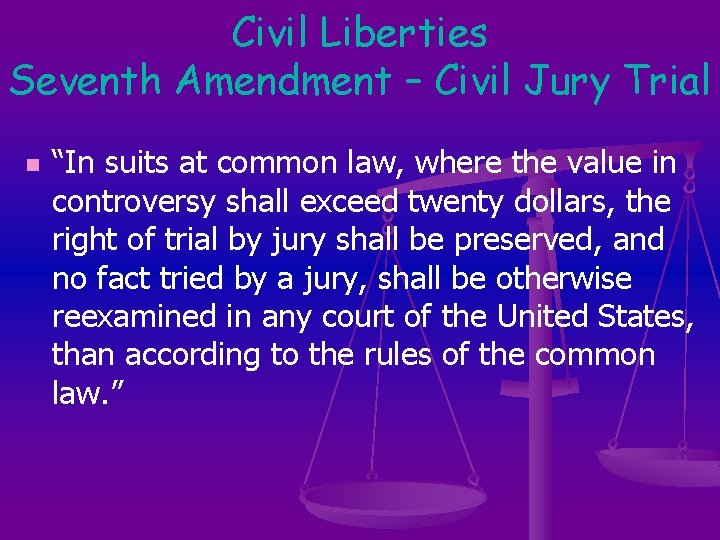 Civil Liberties Seventh Amendment – Civil Jury Trial n “In suits at common law,