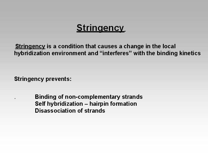 Stringency is a condition that causes a change in the local hybridization environment and