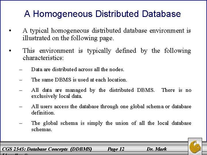 A Homogeneous Distributed Database • A typical homogeneous distributed database environment is illustrated on