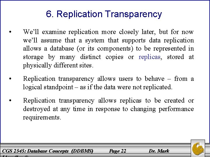 6. Replication Transparency • We’ll examine replication more closely later, but for now we’ll