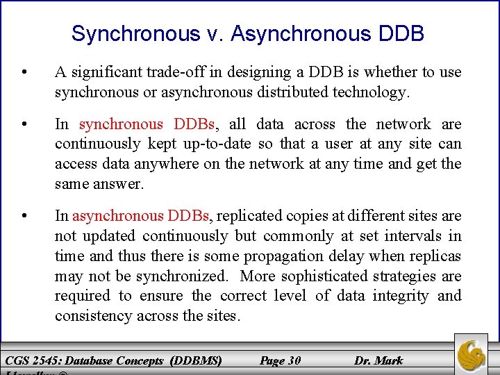 Synchronous v. Asynchronous DDB • A significant trade-off in designing a DDB is whether