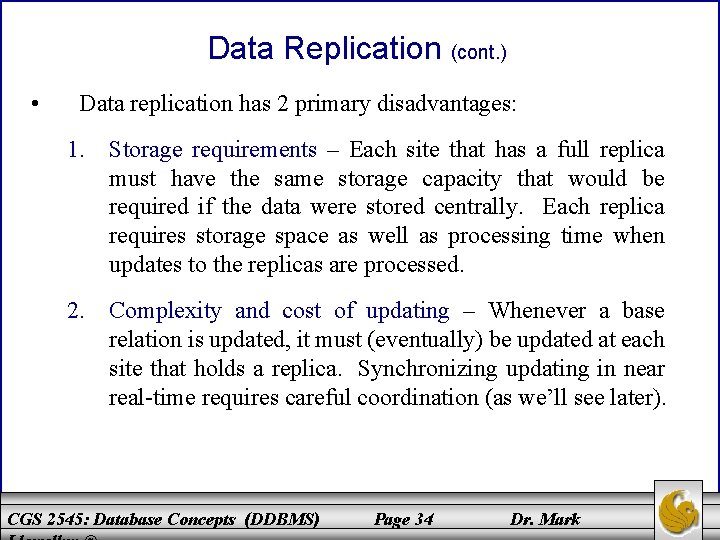 Data Replication (cont. ) • Data replication has 2 primary disadvantages: 1. Storage requirements