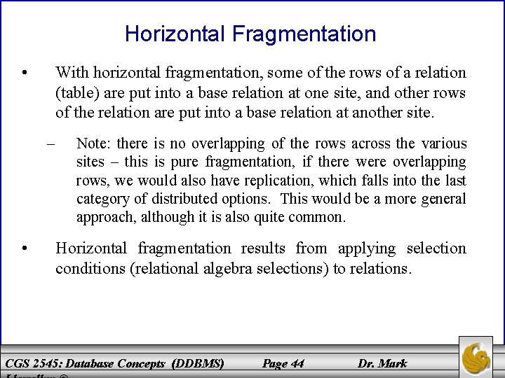 Horizontal Fragmentation • With horizontal fragmentation, some of the rows of a relation (table)