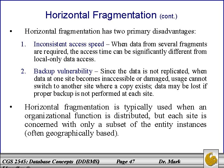 Horizontal Fragmentation (cont. ) • • Horizontal fragmentation has two primary disadvantages: 1. Inconsistent