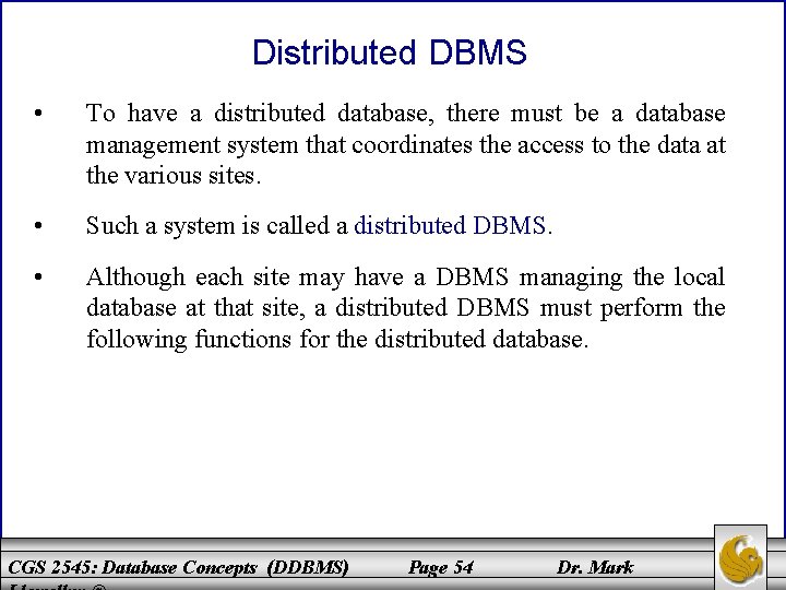 Distributed DBMS • To have a distributed database, there must be a database management