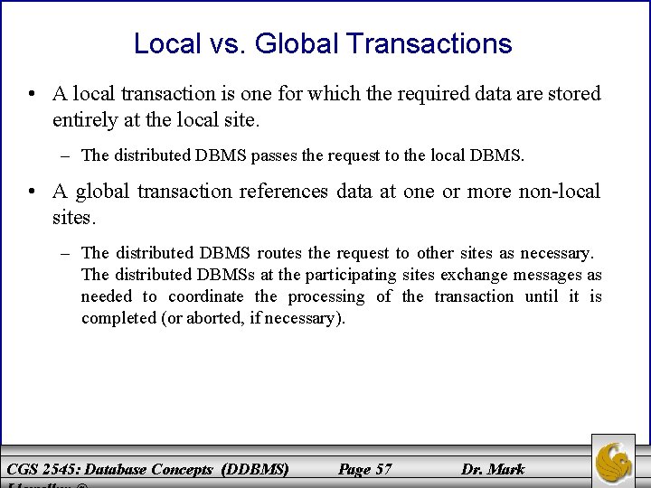Local vs. Global Transactions • A local transaction is one for which the required