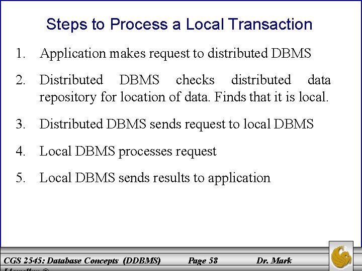 Steps to Process a Local Transaction 1. Application makes request to distributed DBMS 2.