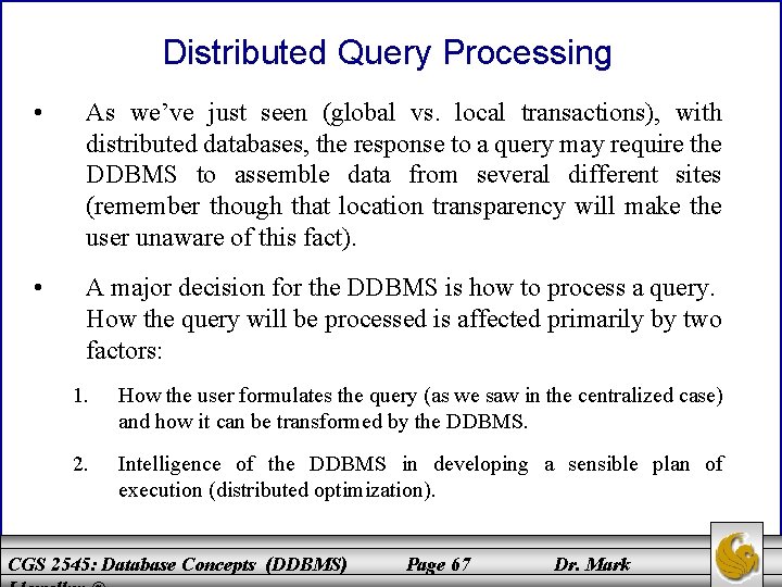 Distributed Query Processing • As we’ve just seen (global vs. local transactions), with distributed