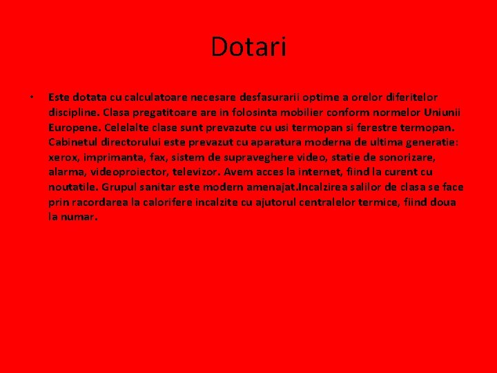 Dotari • Este dotata cu calculatoare necesare desfasurarii optime a orelor diferitelor discipline. Clasa