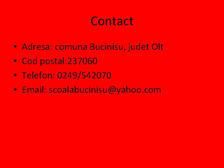 Contact • • Adresa: comuna Bucinisu, judet Olt Cod postal: 237060 Telefon: 0249/542070 Email: