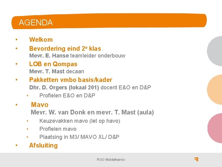 AGENDA • • Welkom Bevordering eind 2 e klas Mevr. E. Hanse teamleider onderbouw