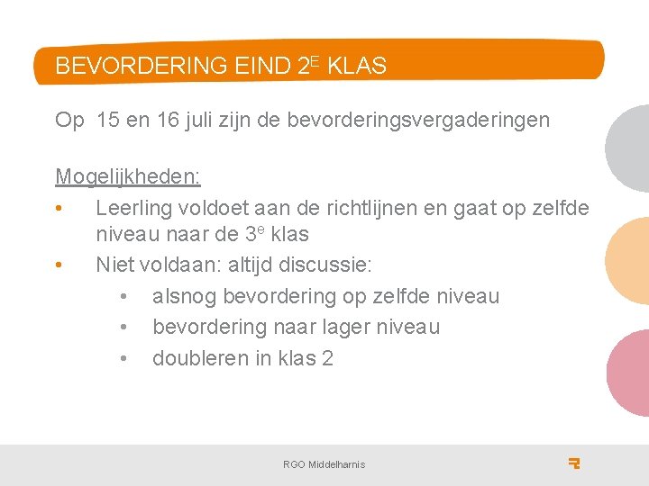 BEVORDERING EIND 2 E KLAS Op 15 en 16 juli zijn de bevorderingsvergaderingen Mogelijkheden: