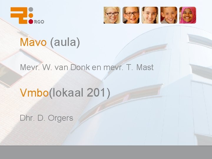 Mavo (aula) Mevr. W. van Donk en mevr. T. Mast Vmbo(lokaal 201) Dhr. D.