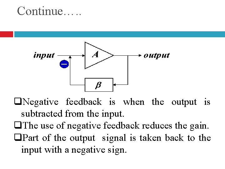 Continue…. . q. Negative feedback is when the output is subtracted from the input.