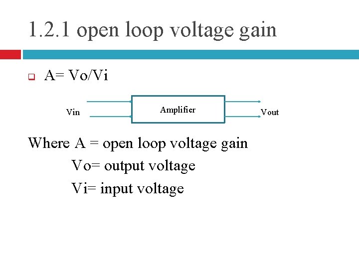 1. 2. 1 open loop voltage gain q A= Vo/Vi Vin Amplifier Where A