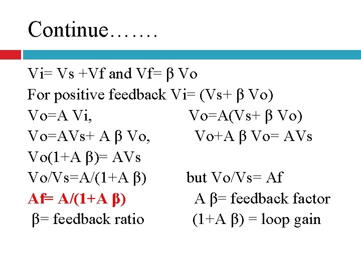 Continue……. Vi= Vs +Vf and Vf= β Vo For positive feedback Vi= (Vs+ β