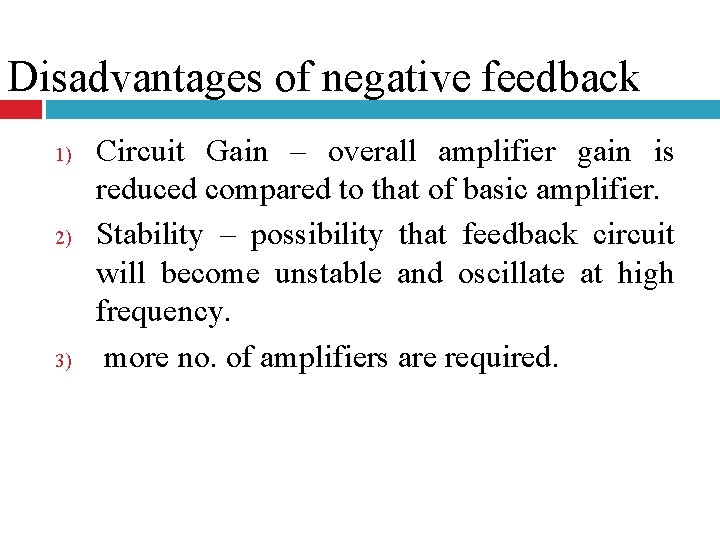 Disadvantages of negative feedback 1) 2) 3) Circuit Gain – overall amplifier gain is