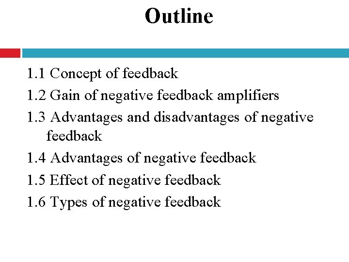 Outline 1. 1 Concept of feedback 1. 2 Gain of negative feedback amplifiers 1.