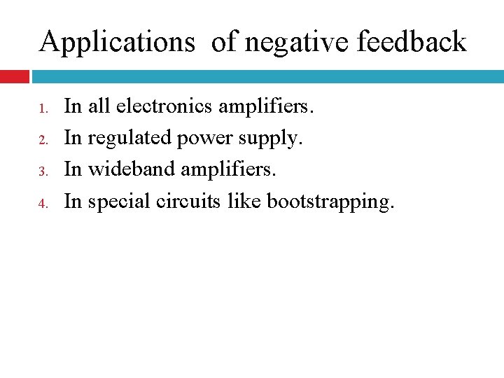 Applications of negative feedback 1. 2. 3. 4. In all electronics amplifiers. In regulated