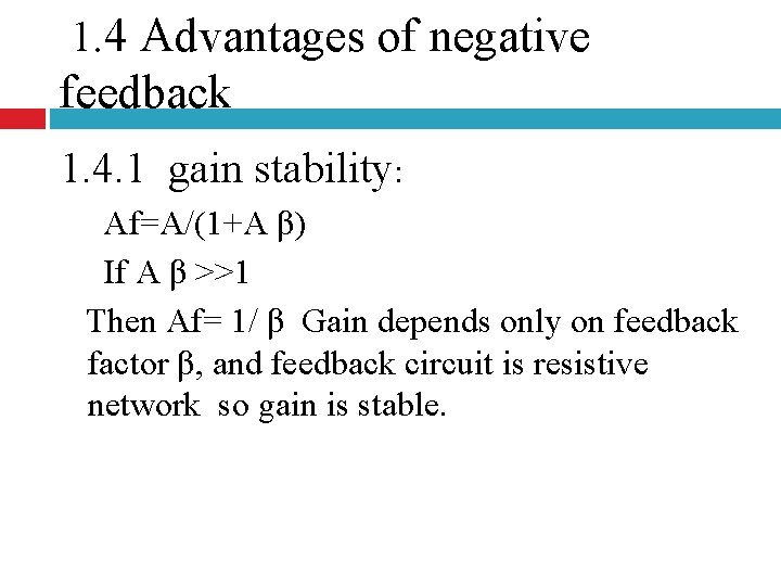 1. 4 Advantages of negative feedback 1. 4. 1 gain stability: Af=A/(1+A β) If