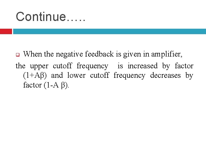 Continue…. . When the negative feedback is given in amplifier, the upper cutoff frequency