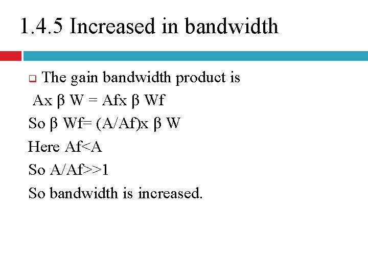 1. 4. 5 Increased in bandwidth The gain bandwidth product is Ax β W