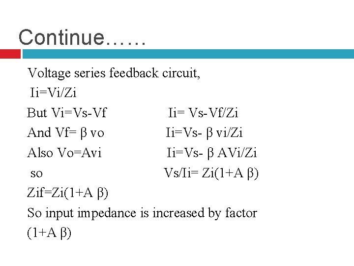 Continue…… Voltage series feedback circuit, Ii=Vi/Zi But Vi=Vs-Vf Ii= Vs-Vf/Zi And Vf= β vo