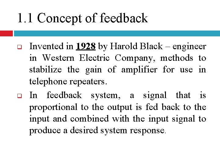 1. 1 Concept of feedback q q Invented in 1928 by Harold Black –