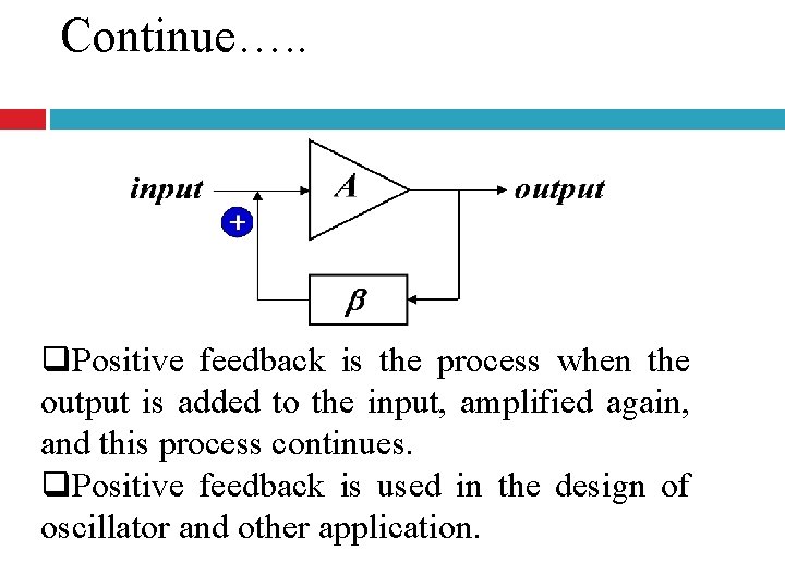 Continue…. . q. Positive feedback is the process when the output is added to