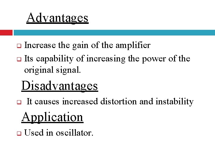 Advantages Increase the gain of the amplifier q Its capability of increasing the power