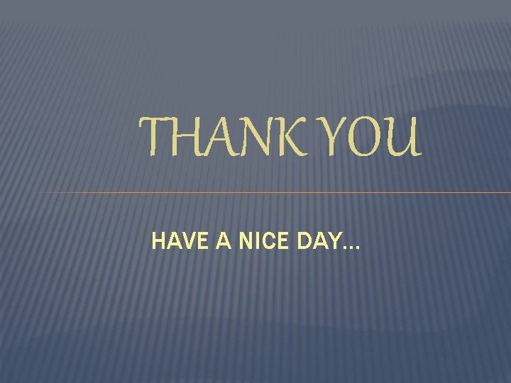 THANK YOU HAVE A NICE DAY…  THANK YOU HAVE A NICE DAY…