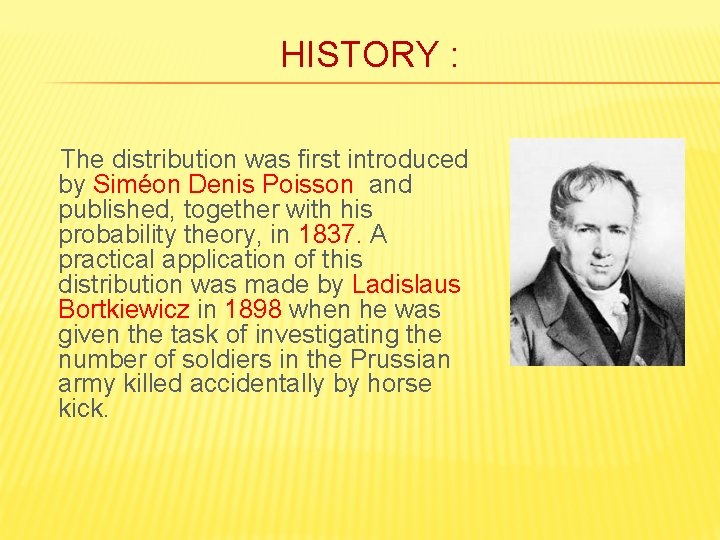 HISTORY : The distribution was first introduced by Siméon Denis Poisson and published, together HISTORY : The distribution was first introduced by Siméon Denis Poisson and published, together