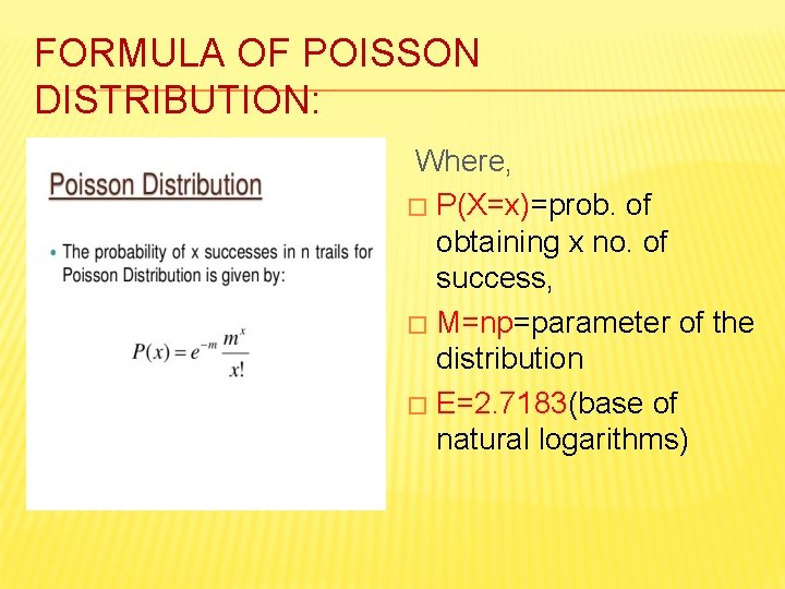 FORMULA OF POISSON DISTRIBUTION: Where, � P(X=x)=prob. of obtaining x no. of success, � FORMULA OF POISSON DISTRIBUTION: Where, � P(X=x)=prob. of obtaining x no. of success, �