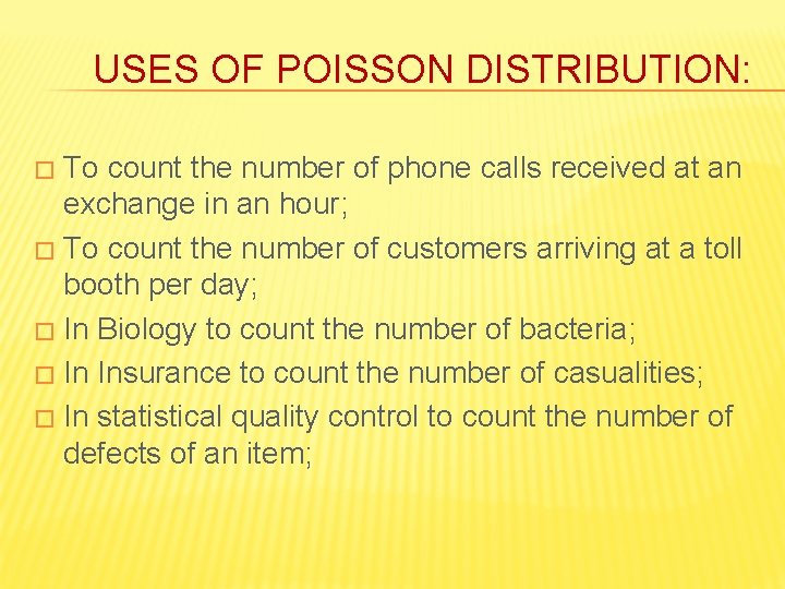 USES OF POISSON DISTRIBUTION: To count the number of phone calls received at an USES OF POISSON DISTRIBUTION: To count the number of phone calls received at an
