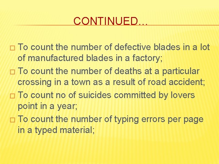 CONTINUED… � To count the number of defective blades in a lot of manufactured CONTINUED… � To count the number of defective blades in a lot of manufactured