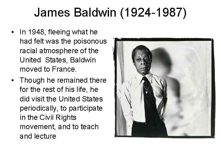 James Baldwin (1924 -1987) • In 1948, fleeing what he had felt was the