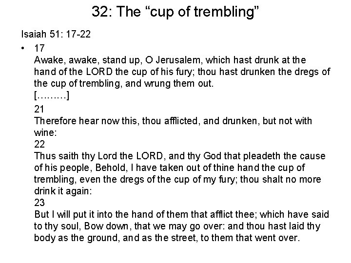 32: The “cup of trembling” Isaiah 51: 17 -22 • 17 Awake, awake, stand