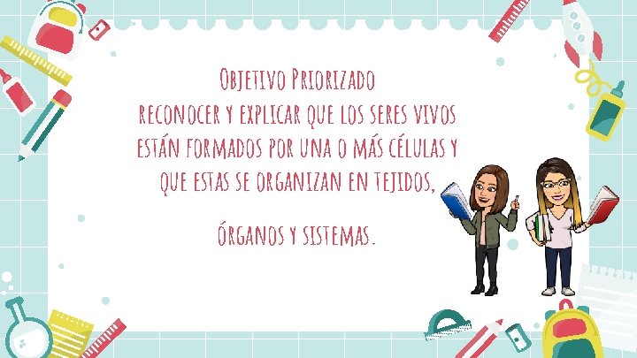 Objetivo Priorizado reconocer y explicar que los seres vivos están formados por una o