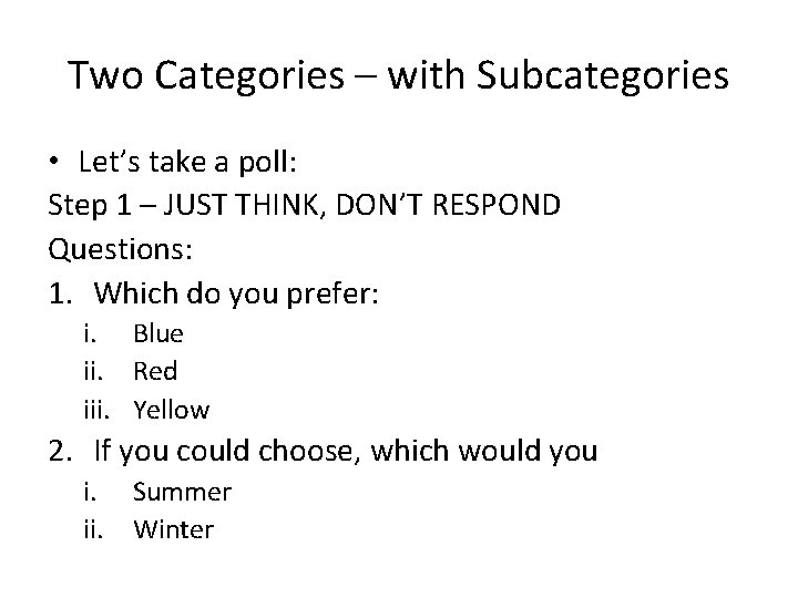Two Categories – with Subcategories • Let’s take a poll: Step 1 – JUST