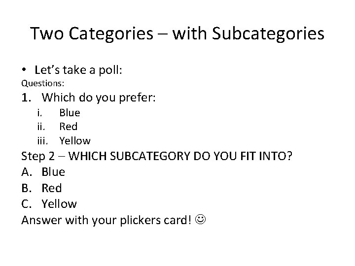 Two Categories – with Subcategories • Let’s take a poll: Questions: 1. Which do
