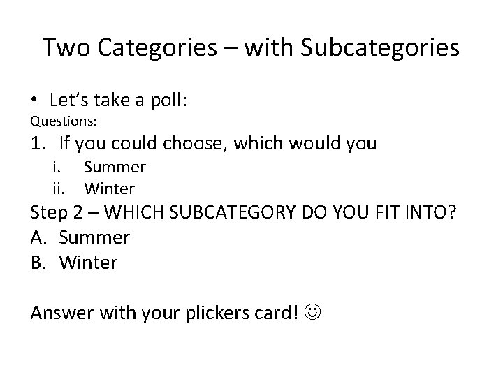 Two Categories – with Subcategories • Let’s take a poll: Questions: 1. If you