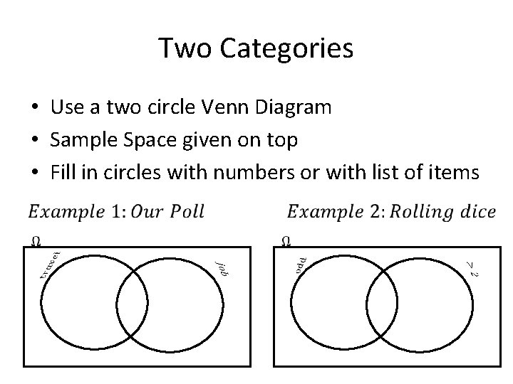 Two Categories • Use a two circle Venn Diagram • Sample Space given on