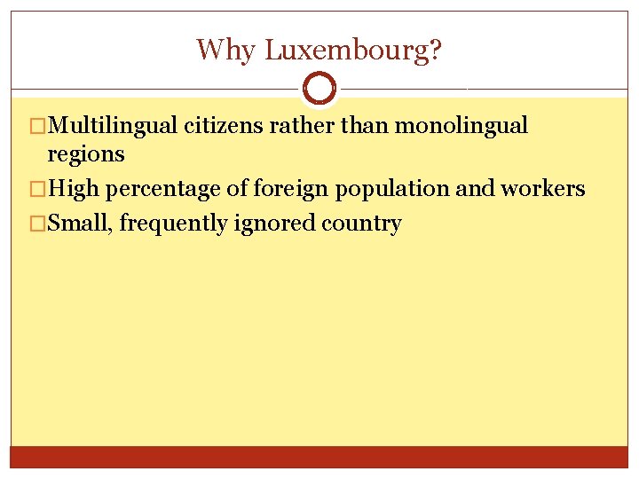 Why Luxembourg? �Multilingual citizens rather than monolingual regions �High percentage of foreign population and