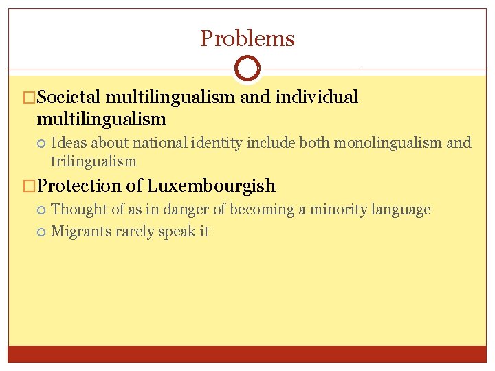 Problems �Societal multilingualism and individual multilingualism Ideas about national identity include both monolingualism and