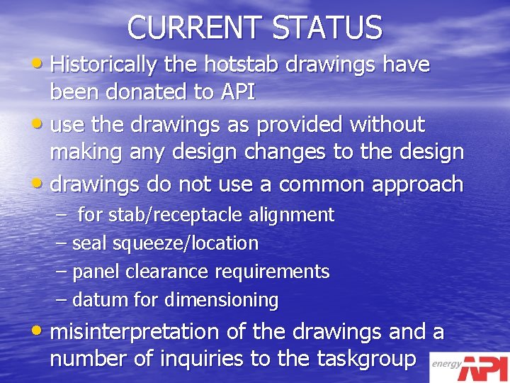 CURRENT STATUS • Historically the hotstab drawings have been donated to API • use