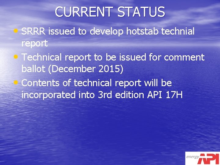 CURRENT STATUS • SRRR issued to develop hotstab technial report • Technical report to