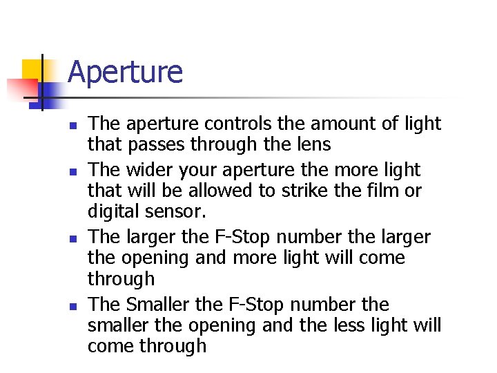 Aperture n n The aperture controls the amount of light that passes through the Aperture n n The aperture controls the amount of light that passes through the