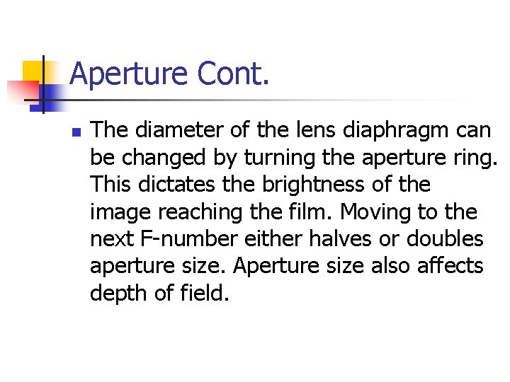 Aperture Cont. n The diameter of the lens diaphragm can be changed by turning Aperture Cont. n The diameter of the lens diaphragm can be changed by turning